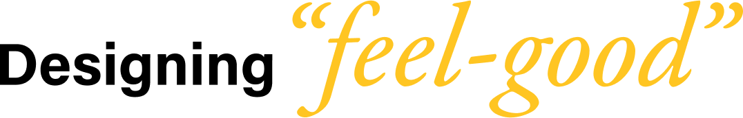 Designing &ldquo;feel-good&rdquo;